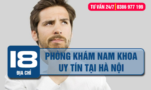 Top 18 địa chỉ phòng khám nam khoa uy tín tại Hà Nội