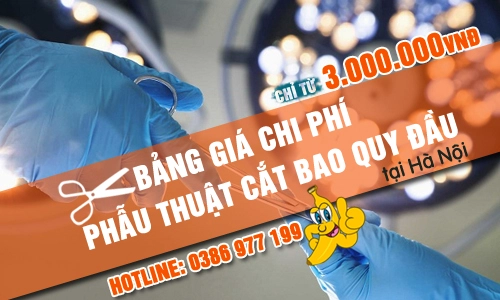 Bảng giá chi phí phẫu thuật cắt bao quy đầu tại Hà Nội mới cập nhật