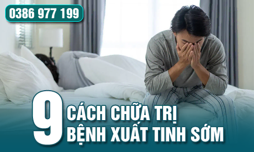 Top 9 cách chữa trị bệnh xuất tinh sớm hiệu quả cao