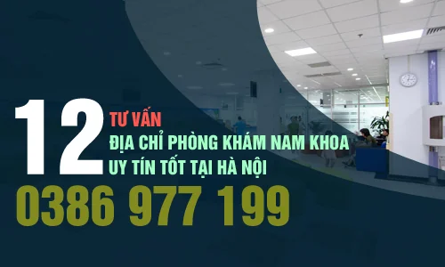 Top 12 địa chỉ phòng khám nam khoa uy tín tốt tại Hà Nội