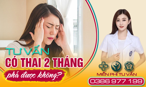 Tư vấn có thai 2 tháng phá được không