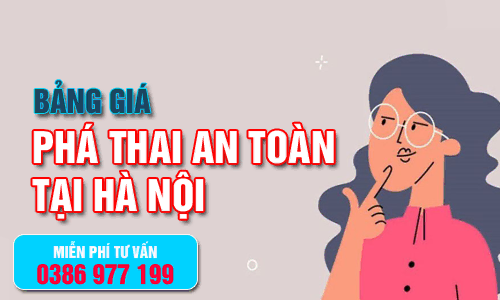 Bảng giá chi phí cho 1 ca phá thai an toàn nhất tại Hà Nội