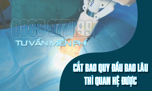 Cắt bao quy đầu bao lâu thì quan hệ được chuyên gia giải đáp