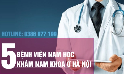 Top 5 bệnh viện nam học khám nam khoa ở Hà Nội tốt nhất
